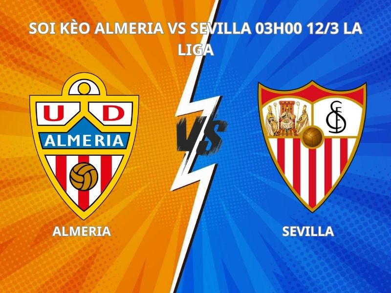 Soi kèo Almeria vs Sevilla 03h00 ngày 12/03, La Liga