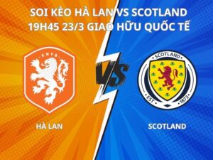 Soi kèo Hà Lan vs Scotland