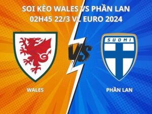 Soi kèo Wales vs Phần Lan